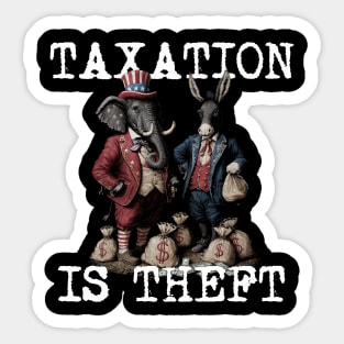 TAXATION is THEFT - Political Statement, Republican, Democrat, USA, Politician, Elephant, Donkey, Money grabber Sticker